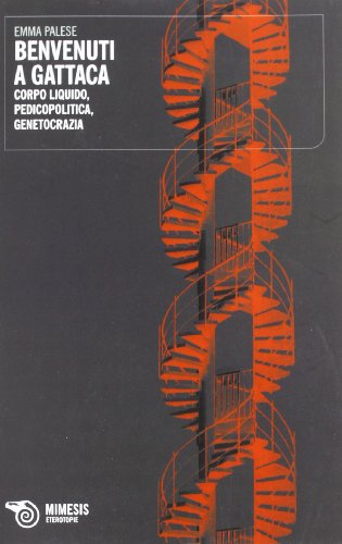 Benvenuti a Gattaca. Corpo liquido, pedicopolitica, genetocrazia (Eterotopie) von ETEROTOPIE