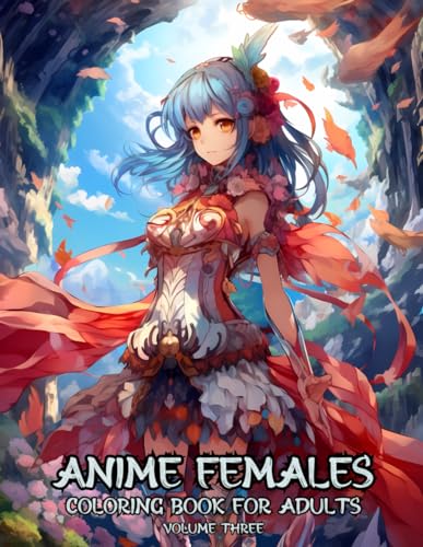 Anime Females Coloring Book for Adults Volume Three: Stress Relief Asian Anime Women Coloring Book for Adults, Perfect for Relaxation - 50 Coloring Pages (People & Characters)