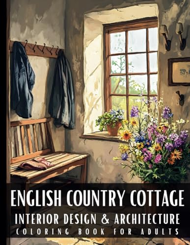 English Country Cottage Interior Design & Architecture Coloring Book for Adults: 50 Large Print Detailed Home Decor Colouring Scenes Ideal for Perfect ... Relaxation and Art Therapy for Women and Men English Country Cottage Interior Design & Architecture Coloring Book for Adults: 50 Large Print Detailed Home Decor Colouring Scenes Ideal for Perfect ... Relaxation and Art Therapy for Women and Men von Artful Palette