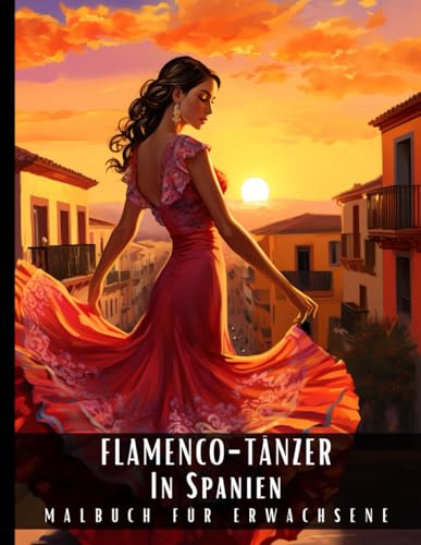 Flamenco-Tänzer in Spanien Malbuch für Erwachsene: Entspannendes Anti-Stress Malbuch mit Traumhaften, Wunderschönen Tänzern in Typisch Spanischen ... den Straßen Spaniens Posieren – 50 Malseiten Flamenco-Tänzer in Spanien Malbuch für Erwachsene: Entspannendes Anti-Stress Malbuch mit Traumhaften, Wunderschönen Tänzern in Typisch Spanischen ... den Straßen Spaniens Posieren – 50 Malseiten von Independently published