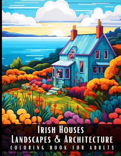 Irish Houses Landscapes & Architecture Coloring Book for Adults: Beautiful Nature Landscapes Sceneries and Foreign Buildings Coloring Book for Adults, ... Relief and Relaxation - 50 Coloring Pages Irish Houses Landscapes & Architecture Coloring Book for Adults: Beautiful Nature Landscapes Sceneries and Foreign Buildings Coloring Book for Adults, ... Relief and Relaxation - 50 Coloring Pages von Independently published