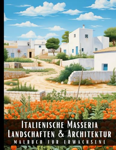 Italienische Masseria Landschaften und Architektur Malbuch für Erwachsene: Malbuch mit wunderschönen Naturlandschaften und Fremden Gebäuden für ... und zur Entspannung – 50 Malseiten Italienische Masseria Landschaften und Architektur Malbuch für Erwachsene: Malbuch mit wunderschönen Naturlandschaften und Fremden Gebäuden für ... und zur Entspannung – 50 Malseiten von Independently published