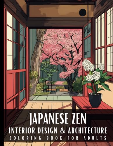Japanese Zen Interior Design & Architecture Coloring Book for Adults: 50 Large Print Detailed Home Decor Colouring Scenes Ideal for Perfect Stress ... Relaxation and Art Therapy for Women and Men Japanese Zen Interior Design & Architecture Coloring Book for Adults: 50 Large Print Detailed Home Decor Colouring Scenes Ideal for Perfect Stress ... Relaxation and Art Therapy for Women and Men