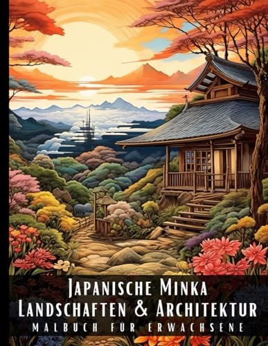 Japanische Minka Landschaften und Architektur Malbuch für Erwachsene: Malbuch mit wunderschönen Naturlandschaften und Fremden Gebäuden für Erwachsene, ... und zur Entspannung – 50 Malseiten Japanische Minka Landschaften und Architektur Malbuch für Erwachsene: Malbuch mit wunderschönen Naturlandschaften und Fremden Gebäuden für Erwachsene, ... und zur Entspannung – 50 Malseiten von Independently published