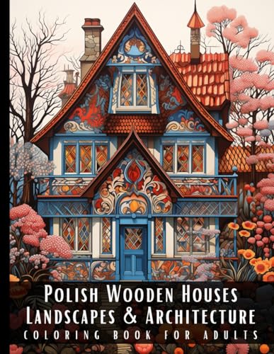 Kolorowanka Dla Dorosłych Polskie Domy Drewniane Krajobrazy i Architektura: Książka do Kolorowania Na Odprężenie Antystresowa Relaksująca Polska ... Pejzaże Budynki i Widoki 50 Rysunków Kolorowanka Dla Dorosłych Polskie Domy Drewniane Krajobrazy i Architektura: Książka do Kolorowania Na Odprężenie Antystresowa Relaksująca Polska ... Pejzaże Budynki i Widoki 50 Rysunków von Independently published