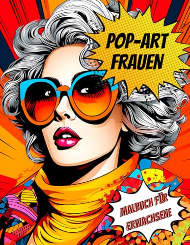 Pop-Art Frauen Malbuch für Erwachsene: Entspannendes Anti-Stress Malbuch mit Stilvollen, Modischen und Extravaganten Frauen – 50 Malseiten Pop-Art Frauen Malbuch für Erwachsene: Entspannendes Anti-Stress Malbuch mit Stilvollen, Modischen und Extravaganten Frauen – 50 Malseiten