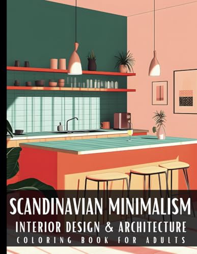 Scandinavian Minimalism Interior Design & Architecture Coloring Book for Adults: 50 Large Print Detailed Home Decor Colouring Scenes Ideal for Perfect ... Relaxation and Art Therapy for Women and Men