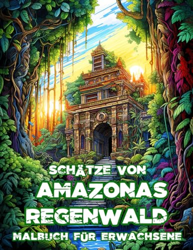 Schätze von Amazonas Regenwald Malbuch für Erwachsene: Entspannendes Anti-Stress Malbuch mit Faszinierenden, Geheimnisvollen Regenwaldlandschaften und Exotischen Tieren – 50 Malseiten Schätze von Amazonas Regenwald Malbuch für Erwachsene: Entspannendes Anti-Stress Malbuch mit Faszinierenden, Geheimnisvollen Regenwaldlandschaften und Exotischen Tieren – 50 Malseiten von Independently published