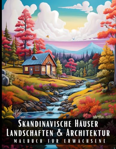 Skandinavische Häuser Landschaften und Architektur Malbuch für Erwachsene: Malbuch mit wunderschönen Naturlandschaften und Fremden Gebäuden für ... und zur Entspannung – 50 Malseiten Skandinavische Häuser Landschaften und Architektur Malbuch für Erwachsene: Malbuch mit wunderschönen Naturlandschaften und Fremden Gebäuden für ... und zur Entspannung – 50 Malseiten von Independently published