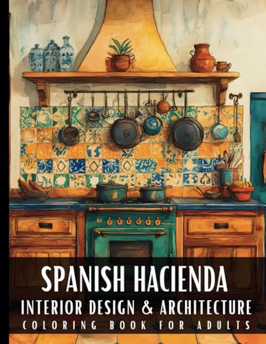 Spanish Hacienda Style Interior Design & Architecture Coloring Book for Adults: 50 Large Print Detailed Home Decor Colouring Scenes Ideal for Perfect ... Relaxation and Art Therapy for Women and Men Spanish Hacienda Style Interior Design & Architecture Coloring Book for Adults: 50 Large Print Detailed Home Decor Colouring Scenes Ideal for Perfect ... Relaxation and Art Therapy for Women and Men
