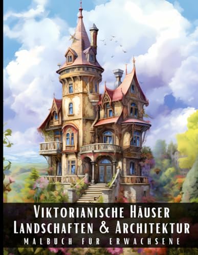 Viktorianische Häuser Landschaften und Architektur Malbuch für Erwachsene: Malbuch mit wunderschönen Naturlandschaften und Fremden Gebäuden für ... und zur Entspannung – 50 Malseiten Viktorianische Häuser Landschaften und Architektur Malbuch für Erwachsene: Malbuch mit wunderschönen Naturlandschaften und Fremden Gebäuden für ... und zur Entspannung – 50 Malseiten von Independently published