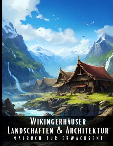 Wikingerhäuser Landschaften und Architektur Malbuch für Erwachsene: Malbuch mit wunderschönen Naturlandschaften und Fremden Gebäuden für Erwachsene, ... und zur Entspannung – 50 Malseiten Wikingerhäuser Landschaften und Architektur Malbuch für Erwachsene: Malbuch mit wunderschönen Naturlandschaften und Fremden Gebäuden für Erwachsene, ... und zur Entspannung – 50 Malseiten von Independently published