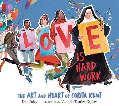 Love Is Hard Work: The Art and Heart of Corita Kent Love Is Hard Work: The Art and Heart of Corita Kent von Candlewick