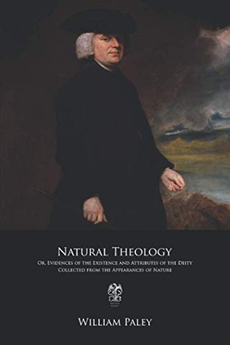 Natural Theology: Or, Evidences of the Existence and Attributes of the Deity, Collected from the Appearances of Nature