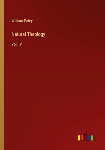 Natural Theology: Vol. IV von Outlook Verlag