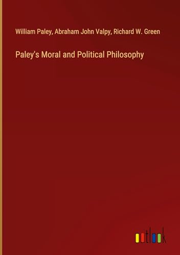 Paley's Moral and Political Philosophy von Outlook Verlag
