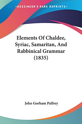 Elements Of Chaldee, Syriac, Samaritan, And Rabbinical Grammar (1835) von Kessinger Publishing