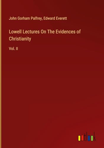 Lowell Lectures On The Evidences of Christianity: Vol. II von Outlook Verlag