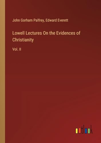 Lowell Lectures On the Evidences of Christianity: Vol. II von Outlook Verlag
