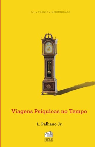 Viagens psíquicas no tempo: Ensaio prático com transe canalizado von Docas da Livraria