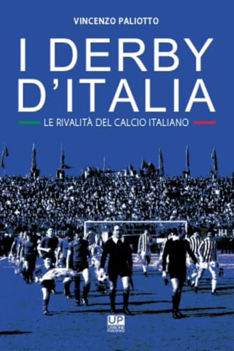 I DERBY D'ITALIA. Le rivalità del calcio italiano von Gianluca Iuorio Urbone Publishing