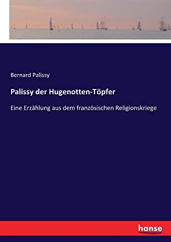 Palissy der Hugenotten-Töpfer: Eine Erzählung aus dem französischen Religionskriege von Hansebooks