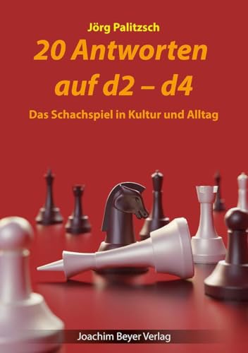 20 Antworten auf d2-d4: Das Schachspiel in Kultur und Alltag von Joachim Beyer Verlag