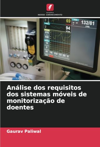 Análise dos requisitos dos sistemas móveis de monitorização de doentes von Edições Nosso Conhecimento