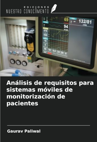 Análisis de requisitos para sistemas móviles de monitorización de pacientes von Ediciones Nuestro Conocimiento