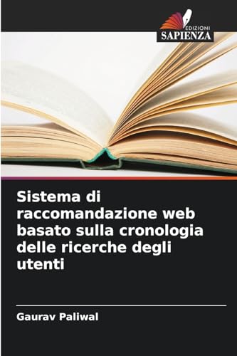 Sistema di raccomandazione web basato sulla cronologia delle ricerche degli utenti von Edizioni Sapienza