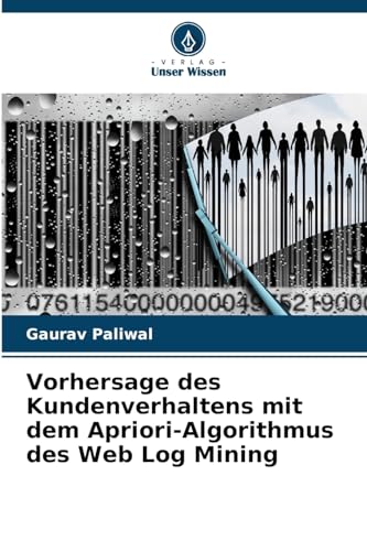 Vorhersage des Kundenverhaltens mit dem Apriori-Algorithmus des Web Log Mining von Verlag Unser Wissen
