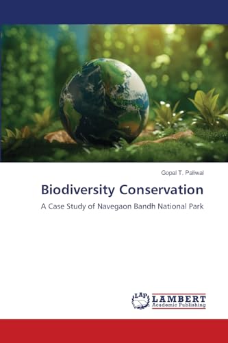 Biodiversity Conservation: A Case Study of Navegaon Bandh National Park von LAP LAMBERT Academic Publishing