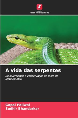 A vida das serpentes: Biodiversidade e conservação no leste de Maharashtra von Edições Nosso Conhecimento