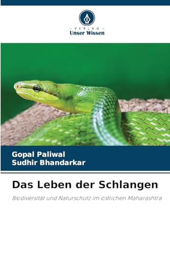Das Leben der Schlangen: Biodiversität und Naturschutz im östlichen Maharashtra von Verlag Unser Wissen