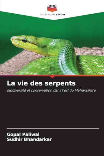 La vie des serpents: Biodiversité et conservation dans l'est du Maharashtra von Editions Notre Savoir