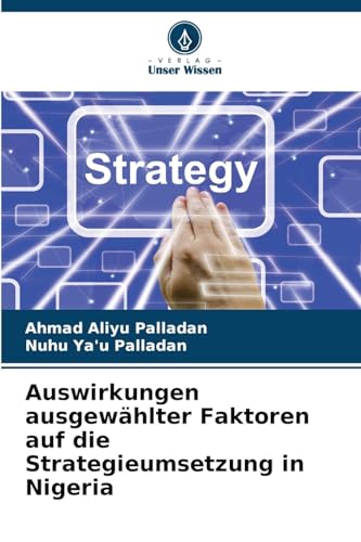 Auswirkungen ausgewählter Faktoren auf die Strategieumsetzung in Nigeria: DE von Verlag Unser Wissen