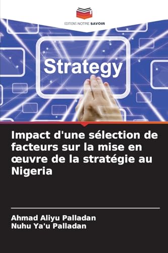 Impact d'une sélection de facteurs sur la mise en œuvre de la stratégie au Nigeria von Editions Notre Savoir