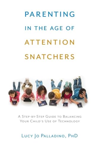 Parenting in the Age of Attention Snatchers: A Step-by-Step Guide to Balancing Your Child's Use of Technology von Shambhala Publications