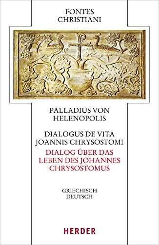 Dialogus de vita Joannis Chrysostomi – Dialog über das Leben des Johannes Chrysostomus: Griechisch - deutsch (Fontes Christiani 5. Folge) von Herder