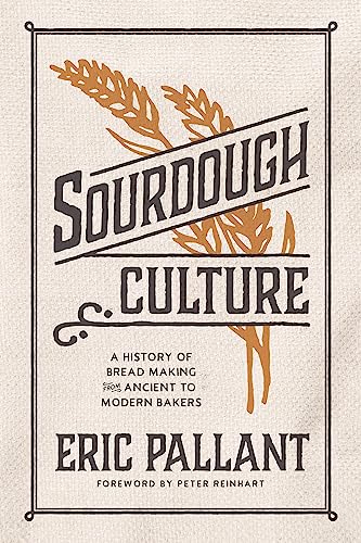 Sourdough Culture: A History of Bread Making from Ancient to Modern Bakers