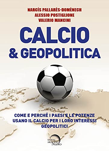 Calcio & geopolitica. Come e perché i paesi e le potenze usano il calcio per i loro interessi geopolitici von Mondo Nuovo