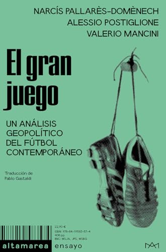 El gran juego: Un análisis geopolítico del fútbol contemporáneo (Ensayo, Band 37) von Altamarea Edición de Libros SL