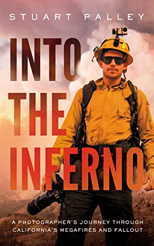 Into the Inferno: A Photographer's Journey Through California's Megafires and Fallout von Blackstone Publishing
