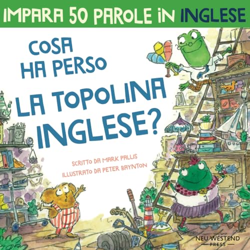 Cosa ha perso la topolina Inglese?: storia carina e divertente per imparare 50 parole in inglese (bilingual English Italian / bilingue inglese italiano) (impara inglese bambini) von Neu Westend Press