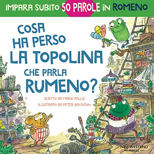 Cosa ha perso la topolina che parla Rumeno?: Storia carina per imparare 50 parole Rumeno per bambini. Libro bilingue Italiano Romeno (Rumeno per bambini, impara Romeno, lingua Romeno, Rumeno bambini) von Neu Westend Press