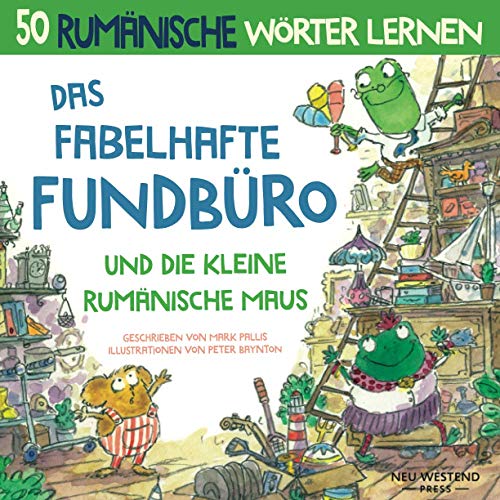 Das Fabelhafte Fundbüro und die kleine Rumänische Maus: Eine herzliche, lustige Geschichte, die 50 rumänische Wörter umfasst (rumänische kinderbücher; ... für anfänger) (rumänisch lernen für kinder) Das Fabelhafte Fundbüro und die kleine Rumänische Maus: Eine herzliche, lustige Geschichte, die 50 rumänische Wörter umfasst (rumänische kinderbücher; ... für anfänger) (rumänisch lernen für kinder)