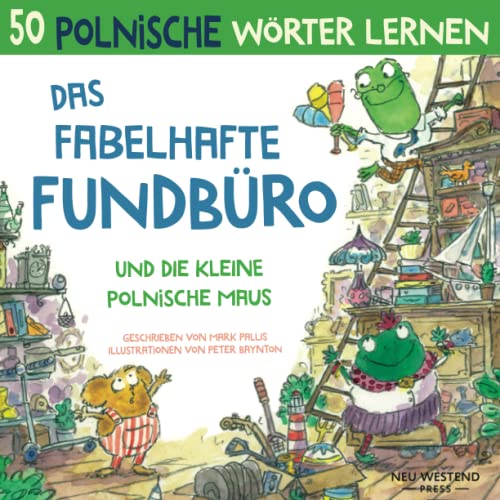 Das Fabelhafte Fundbüro und die kleine polnische Maus: Eine herzliche, lustige Geschichte, die 50 polnische Wörter umfasst. Lachen und polnisch ... anfänger) (polnisch lernen für kinder)