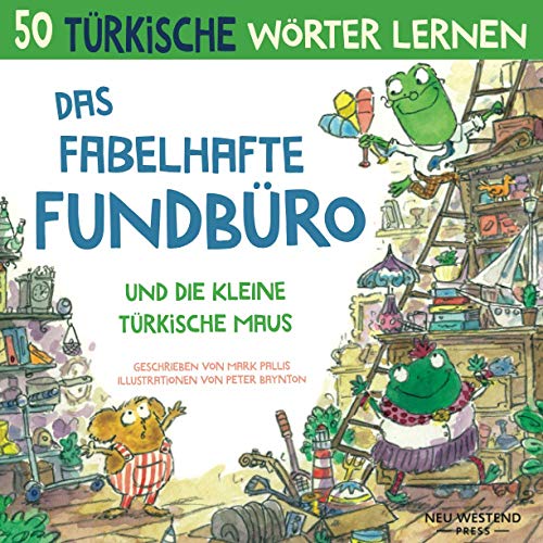 Das Fabelhafte Fundbüro und die kleine turkische Maus: Eine herzliche, lustige Geschichte, die 50 turkische Wörter umfasst. Lachen und Turkisch ... turkisch anfänger, turkisch lernbucher Das Fabelhafte Fundbüro und die kleine turkische Maus: Eine herzliche, lustige Geschichte, die 50 turkische Wörter umfasst. Lachen und Turkisch ... turkisch anfänger, turkisch lernbucher von Neu Westend Press