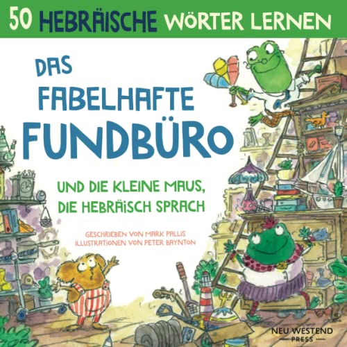 Das fabelhafte Fundbüro und die Maus, die Hebräisch sprach: Hebräisch lernen für kinder Hebräisch kinderbuch, zweisprachige buch hebräisch deutsch kinder Das fabelhafte Fundbüro und die Maus, die Hebräisch sprach: Hebräisch lernen für kinder Hebräisch kinderbuch, zweisprachige buch hebräisch deutsch kinder