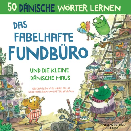 Das fabelhafte Fundbüro und die kleine Dänische Maus: Dänisch lernen für kinder, Dänisch kinderbuch, zweisprachige Bucher dänisch deutsch kinder Das fabelhafte Fundbüro und die kleine Dänische Maus: Dänisch lernen für kinder, Dänisch kinderbuch, zweisprachige Bucher dänisch deutsch kinder von Neu Westend Press